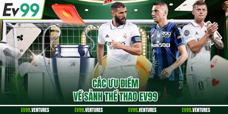 Các ưu điểm về sảnh thể thao EV99