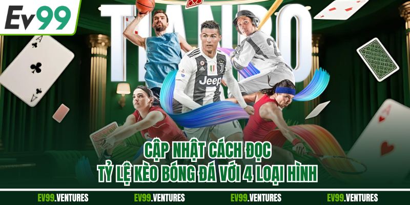 Cập nhật cách đọc tỷ lệ kèo bóng đá với 4 loại hình