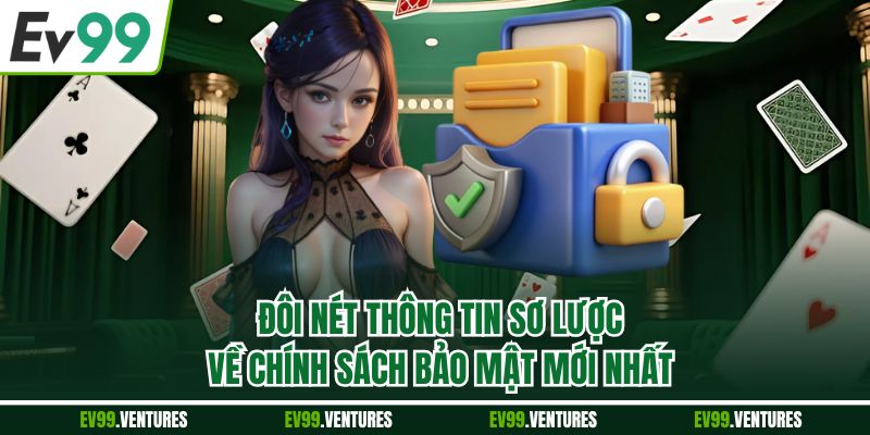 Đôi nét thông tin sơ lược về chính sách bảo mật mới nhất