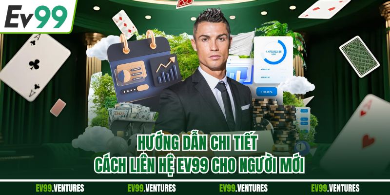 Hướng dẫn chi tiết cách liên hệ EV99 người mới